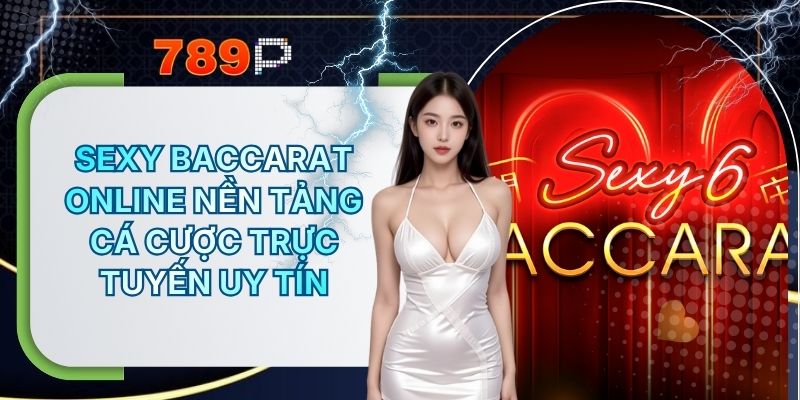 Sexy Baccarat Online Cá Cược Trực Tuyến Uy Tín Tại 789P