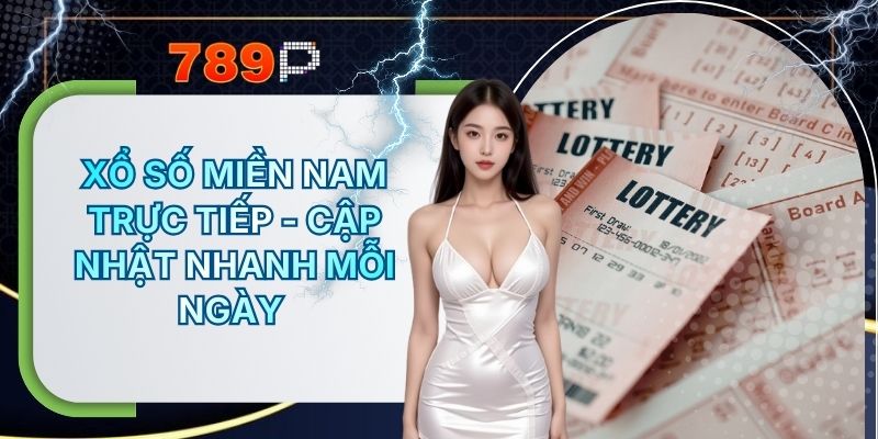 Xổ Số Miền Nam Trực Tiếp - 789P Cập Nhật Nhanh Mỗi Ngày